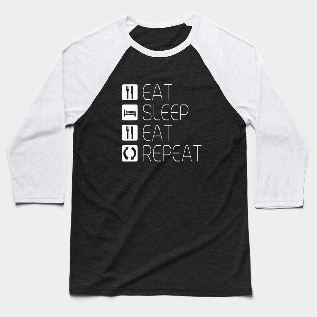 Eat Sleep Eat Repeat